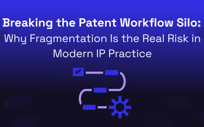 Breaking the patent workflow silo: why fragmentation is the real risk in modern IP practice