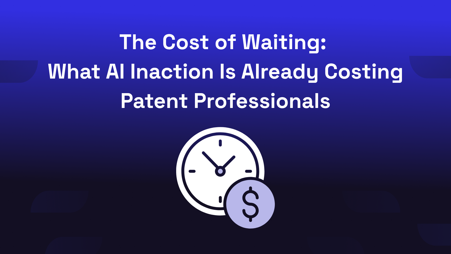 The cost of waiting: what AI inaction is already costing patent ...